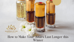 Long Lasting Attars for Winter